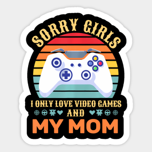 Sorry Girls I Only Love Video Games And My Mom Sticker